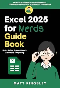 Excel 2025 for Nerds Guide Book: Excel Guide, Spreadsheet Tutorial, Data Analysis Book, Excel Formulas, VBA Macros, Microsoft