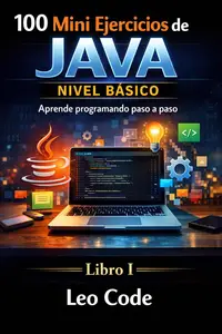 100 Mini Ejercicios de Java: Nivel Básico: Aprende programando paso a paso (Spanish Edition)