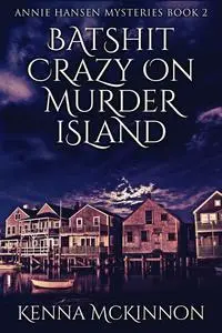 «Batshit Crazy On Murder Island» by Kenna McKinnon