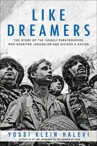 Like Dreamers: The Story of the Israeli Paratroopers Who Reunited Jerusalem and Divided a Nation (repost)