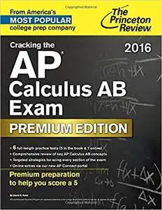 Cracking the AP Calculus AB Exam 2016, Premium Edition