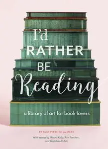 «I'd Rather Be Reading» by Guinevere De La Mare