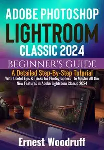 Adobe Photoshop Lightroom Classic 2024 Beginner's Guide