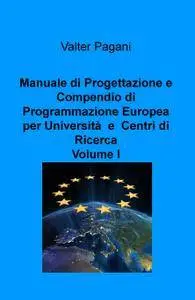 Manuale di Progettazione e Compendio di Programmazione Europea per Università e Centri di Ricerca