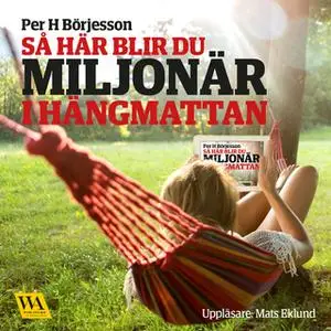 «Så här blir du miljonär i hängmattan» by Per H. Börjesson
