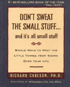 Don't Sweat the Small Stuff--and it's all small stuff