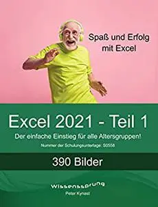 Excel 2021 - Teil 1: Die einfache Einführung für alle Altersstufen (Excel 2021 - Einführung) (German Edition)