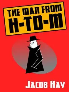 «The Man from H-to-M» by Jacob Hay