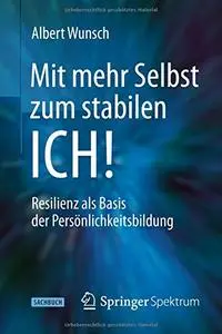 Mit mehr Selbst zum stabilen ICH!: Resilienz als Basis der Persönlichkeitsbildung [Repost]