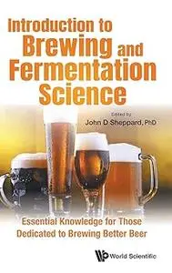 Introduction to Brewing and Fermentation Science: Essential Knowledge for Those Dedicated to Brewing Better Beer