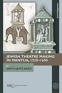 Jewish Theatre Making in Mantua, 1520–1650