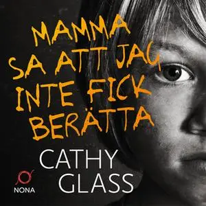 «Mamma sa att jag inte fick berätta» by Cathy Glass