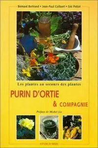 Bernard Bertrand, Jean-Paul Collaert, Eric Petiot, "Purin d'ortie et compagnie : Les Plantes au secours des plantes"