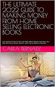 THE ULTIMATE 2022 GUIDE TO MAKING MONEY FROM HOME SELLING ELECTRONIC BOOKS