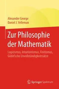 Zur Philosophie der Mathematik: Logizismus, Intuitionismus, Finitismus, Gödel'sche Unvollständigkeitssätze