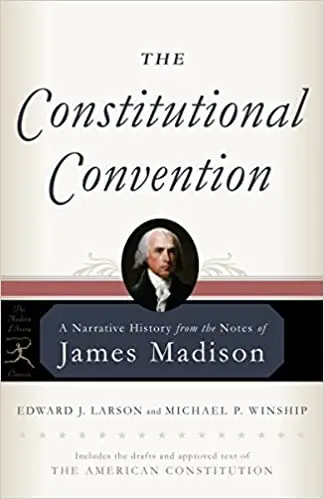 The Constitutional Convention: A Narrative History from the Notes of James Madison