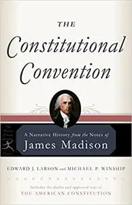The Constitutional Convention: A Narrative History from the Notes of James Madison