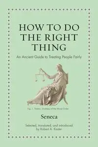 How to Do the Right Thing: An Ancient Guide to Treating People Fairly (Ancient Wisdom for Modern Readers)