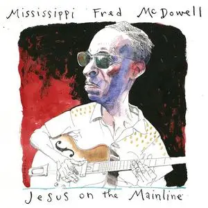 Mississippi Fred McDowell - Jesus on the Mainline (2023) [Official Digital Download]