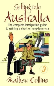 Getting into Australia: The Complete Immigration Guide to Gaining a Short or Long-term Visa (repost)