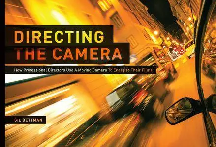 Directing the Camera: How Professional Directors Use a Moving Camera to Energize Their Films