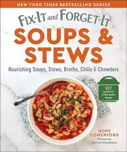 Fix-It and Forget-It Soups & Stews: Nourishing Soups, Stews, Broths, Chilis & Chowders (Fix-It and Forget-It)