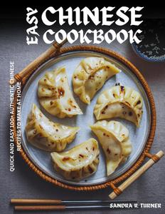 Easy Chinese Cookbook: Quick and Easy 100+ Authentic Chinese Recipes to Make at Home