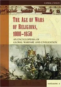 The Age of Wars of Religion, 1000-1650 [2 volumes]: An Encyclopedia of Global Warfare and Civilization