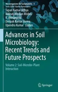 Advances in Soil Microbiology: Recent Trends and Future Prospects: Volume 2: Soil-Microbe-Plant Interaction (Repost)