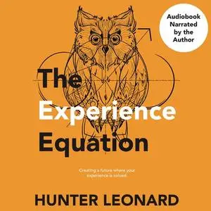 «The Experience Equation» by Hunter Leonard