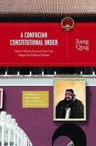 A Confucian Constitutional Order: How China's Ancient Past Can Shape Its Political Future (Repost)