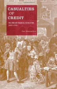 Casualties of Credit: The English Financial Revolution, 1620-1720