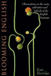 Blooming English: Observations on the Roots, Cultivation and Hybrids of the English Language (repost)
