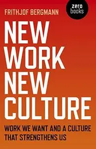 New Work New Culture: Work We Want And A Culture That Strengthens Us