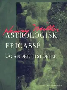 «Astrologisk fricassé og andre historier» by Henry Miller