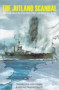 Jutland Scandal: The Truth About the First World War's Greatest Sea Battles