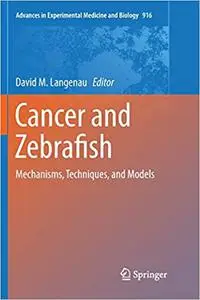 Cancer and Zebrafish: Mechanisms, Techniques, and Models