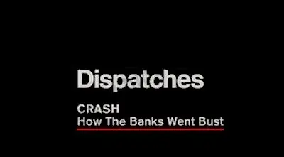 Dispatches - How the Banks Went Bust (2009) (Episode 1 of 2)