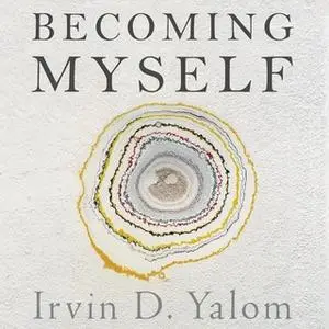 «Becoming Myself» by Irvin Yalom