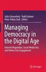 Managing Democracy in the Digital Age: Internet Regulation, Social Media Use, and Online Civic Engagement