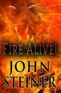 «Fire Alive!» by John Steiner