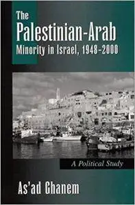 The Palestinian - Arab Minority in Israel, 1948-2000: A Political Study