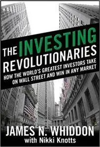 The Investing Revolutionaries: How the World's Greatest Investors Take on Wall Street and Win in Any Market