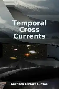 «Temporal Cross Currents» by Garrison Clifford Gibson