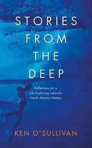 Stories from the Deep: Reflections on a Life Exploring Ireland's North Atlantic Waters