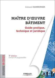 Maître d'oeuvre bâtiment : Guide pratique, technique et juridique - 3e éd