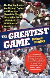 «The Greatest Game: The Yankees, the Red Sox, and the Playoff of '78» by Richard Bradley