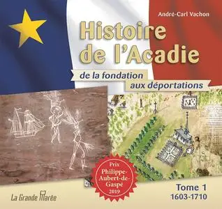 André-Carl Vachon, "Histoire de l'Acadie - Tome 1 : 1603-1710,  De la fondation aux déportations"