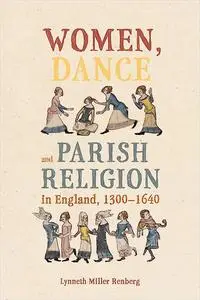 Women, Dance and Parish Religion in England, 1300-1640: Negotiating the Steps of Faith