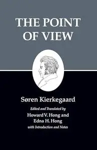 The Point of View : Kierkegaard's Writings, Vol 22